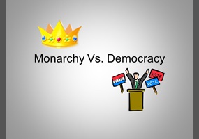 DEMOCRACY VS MONARCHY