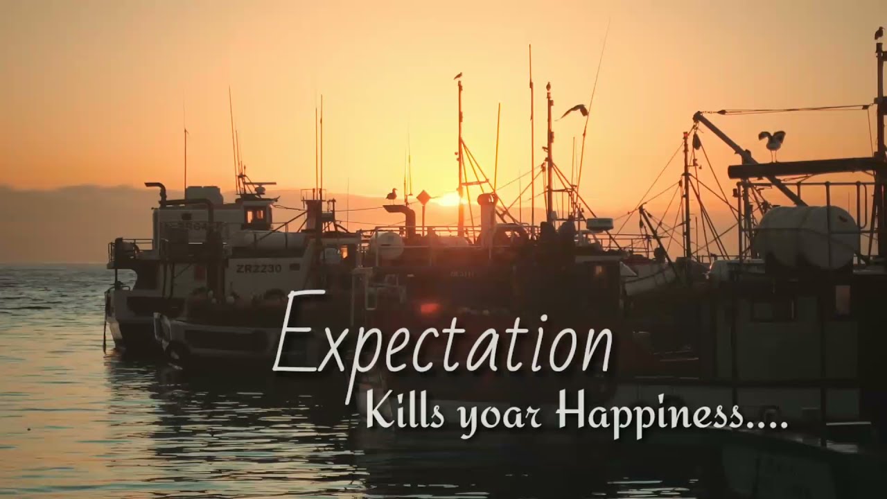 Expectation kills happiness