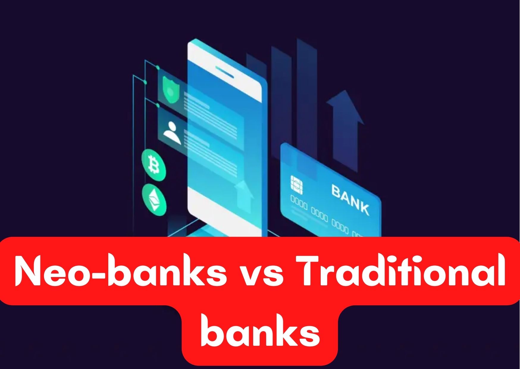 Neo-banks vs Traditional banks